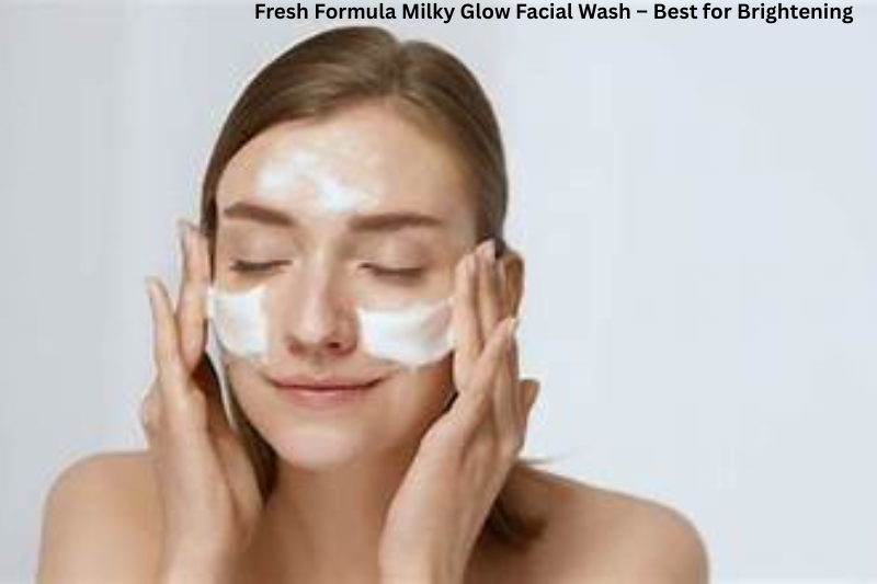 5. Fresh Formula Milky Glow Facial Wash – Best for Brightening
