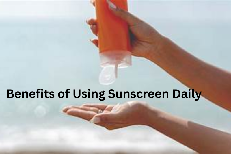 Benefits of Using Sunscreen Daily